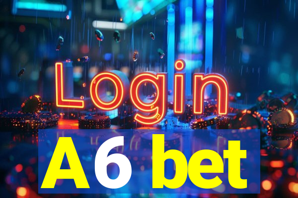 A6 bet